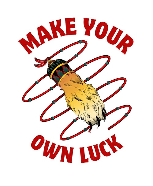 Make Your Own Luck